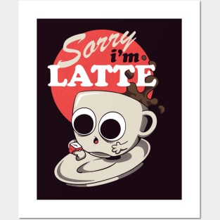 Sorry I am Latte - Funny Cute Late Coffe Cup Posters and Art